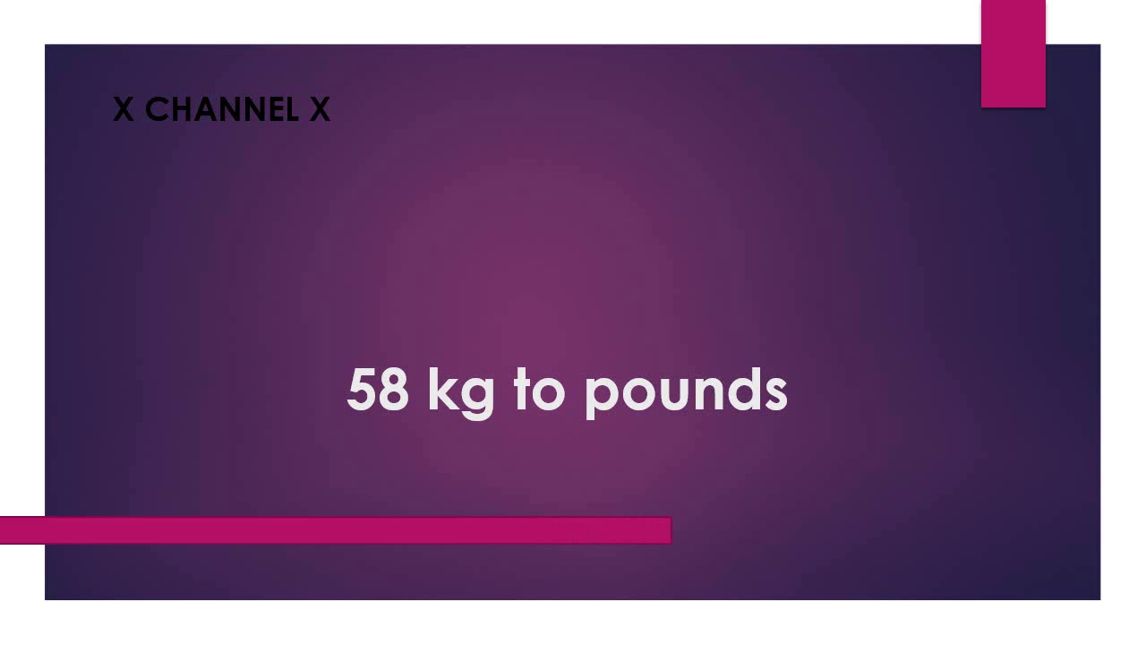 How Much Is 58 Kg
