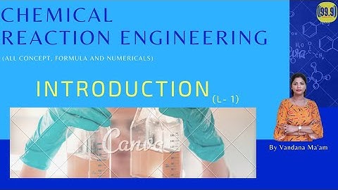 (L-1)INTRODUCTION TO CHEMICAL REACTION ENGINEERING| By Vandana Ma