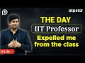 The day IIT Professor expelled me - IIT Life| Funny story