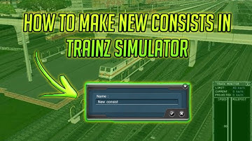 HOW TO MAKE CONSISTS FOR TRAINZ SIMULATOR