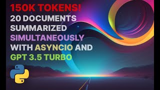 20 documents summarized simultaneously with gpt 3.5 turbo and asyncio