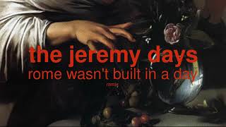 The Jeremy Days ‎- Rome Wasn&#39;t Built In A Day (Remix) (Remastered)