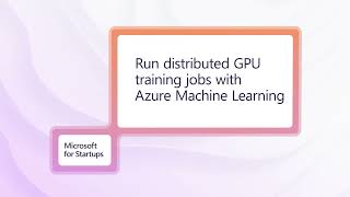 Run distributed GPU training jobs with Azure Machine Learning