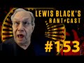 Lewis blacks rantcast 153  descending into lunacy