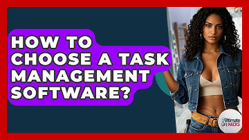 How To Choose A Task Management Software? - Ultimate Life Hacks