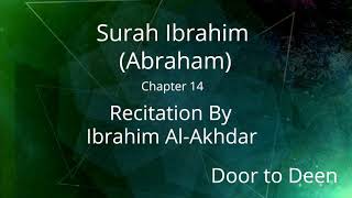 Surah Ibrahim (Abraham) Ibrahim Al-Akhdar  Quran Recitation