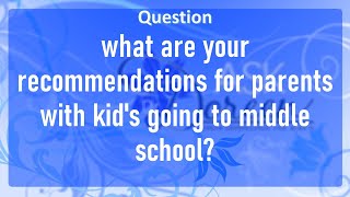 Ask Dr. Doreen: What are your Recommendations for Parents with Kid's Going to Middle School?
