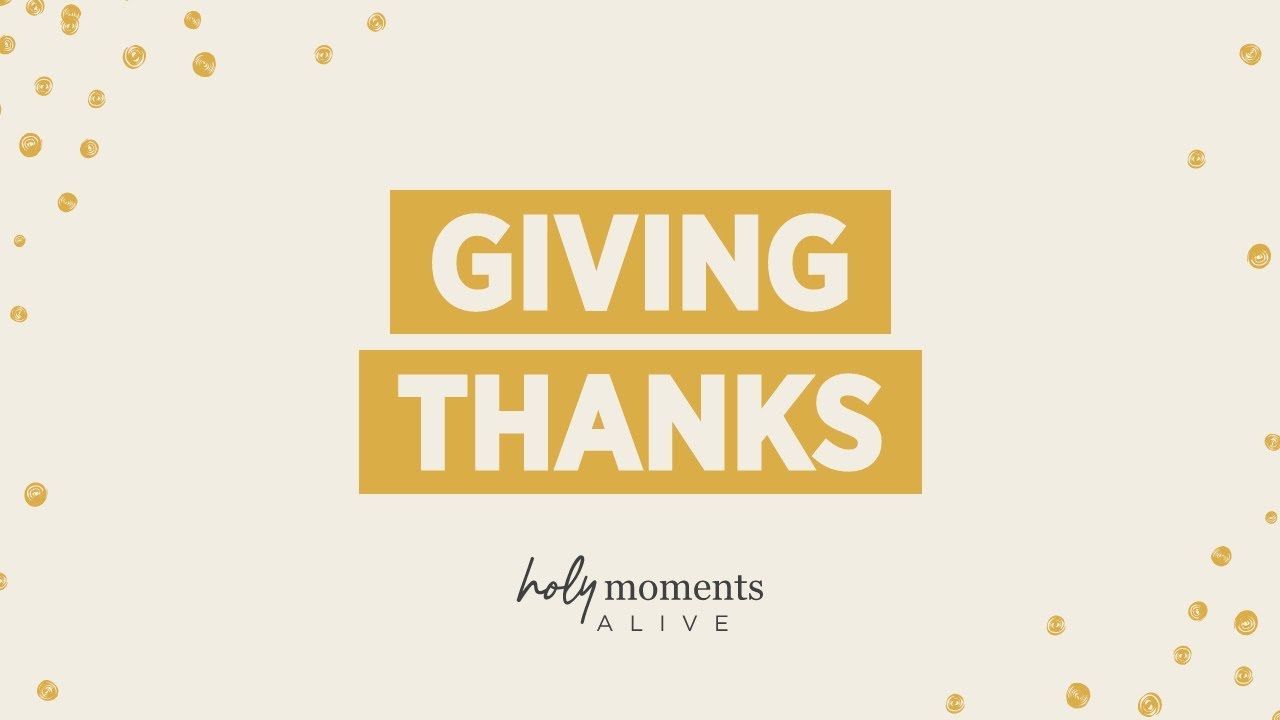 Giving thanks best lent ever holy moments alive dynamic catholic