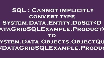 SQL : Cannot implicitly convert type System.Data.Entity.DbSet DataGridSQLExample.Product  to System.
