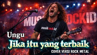 Download Lagu JIKA ITU YANG TERBAIK - UNGU  | VERSI ROCK METAL TERBAIK MP3
