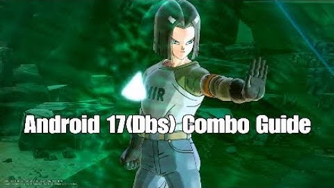 DBX 2: Android 17(Dbs) In-depth Combo Guide