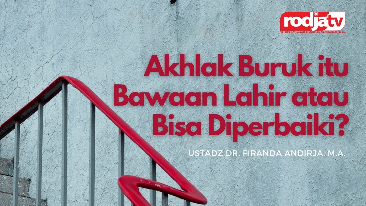 Akhlak Buruk itu Bawaan Lahir atau Bisa Diperbaiki? l Ustadz Dr. Firanda Andirja, M.A.