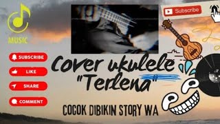 TERLENA _ Cover Ukulele  // ( STORY WA ).