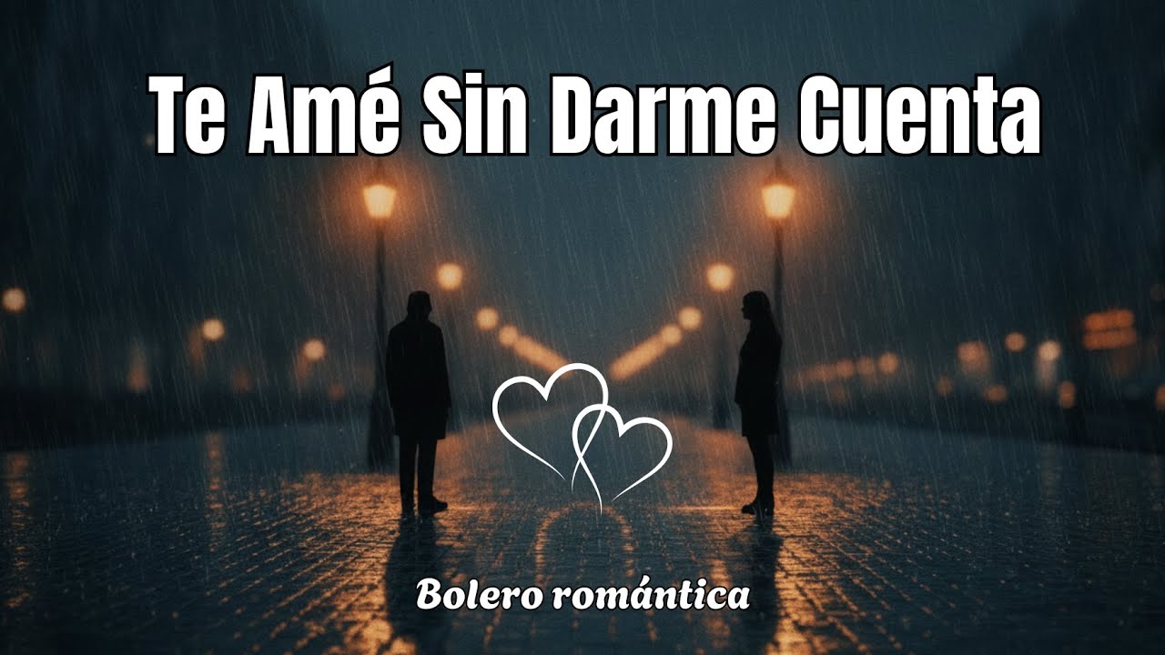 Te Amé Sin Darme Cuenta – #boleroromantico que Habla del Amor que Nació en Silencio #amor #música