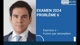 Examen 2024 - Problème 6 - Fusion Par Absorption - Brevet Fédéral Spécialiste Finance Comptabilité