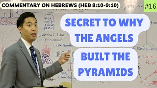 Secret to Why the Angels Built the Pyramids (Hebrews 8:109:10) | Dr. Gene Kim