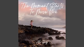 The Moment Starts To Move You