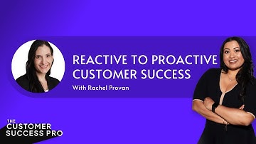 Psychological Mindset Shift from Reactive to Proactive Customer Success with Rachel Provan