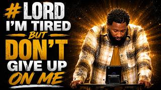 Lord, I’m Tired But I Won’t Give Up on Me | Powerful Christian Message | Pastor Mike Jr