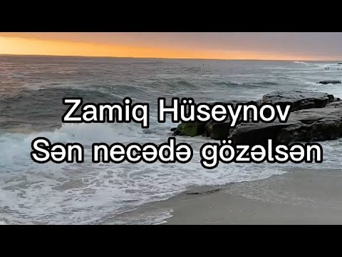 Zamiq Hüseynov - Sən necədə gözəlsən. | Sözləri / Lyrics |