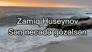 Zamiq Hüseynov - Sən necədə gözəlsən. | Sözləri / Lyrics |