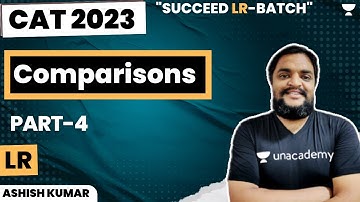Comparisons | Part 4 | Succeed LR Batch | CAT 23 | Ashish Kumar
