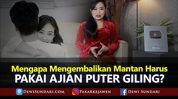 Mengapa Mengembalikan Perasaan Mantan Harus Pakai Ajian Puter Giling