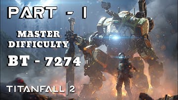 BT - 7274 : Titanfall 2 - Part 1 Walkthrough | Master Difficulty Gameplay #titanfall2