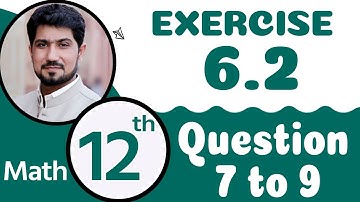 FSc Math Part 2 Chapter 6 |12th Class Math Chapter 6 | Exercise 6.2 Q 7,8,9 |2nd Year Math Chapter 6
