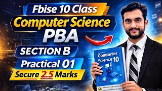 FBISE 10th Class Computer Science PBA 2026 | Section B Practical 01 | Secure 2.5 Marks