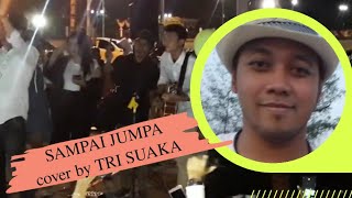 SAMPAI JUMPA cover TRI SUAKA n ALL MJP