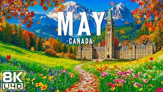 May in Canada 8K ULTRA HD – Spring Landscapes, Lakes & Mountain Beauty 🍁🌸