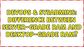 DevOps & SysAdmins: Difference between server-grade RAM and desktop-grade RAM? (5 Solutions!!) Net Worth