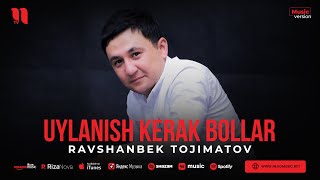 Ravshanbek Tojimatov - Uylanish kerak bollar (audio 2023)
