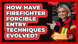How Have Firefighter Forcible Entry Techniques Evolved? - Inside the Firehouse