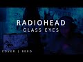 Radiohead Glass Eyes Bero Cover mp3