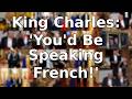 King Charles Roasts Trump: You Would Be Speaking French!