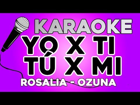 KARAOKE (Rosalia y Ozuna – Yo x Ti, Tu x Mi)