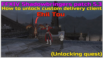 FFXIV Shadowbringers patch 5.3 How to unlock custom delivery client Ehil Tou