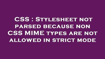 CSS : Stylesheet not parsed because non CSS MIME types are not allowed in strict mode
