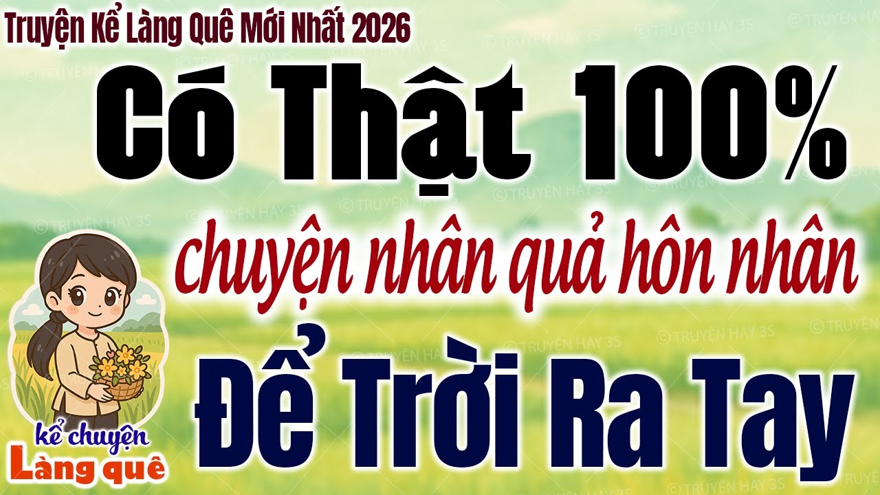 Chuyện Nhân Quả Hôn Nhân: ĐỂ TRỜI RA TAY -Có Thật 100% - Kể Chuyện Làng Quê 2026