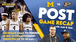Michigan Postgame Recap: Michigan falls to Purdue in B1G Championship, turns focus to NCAA's