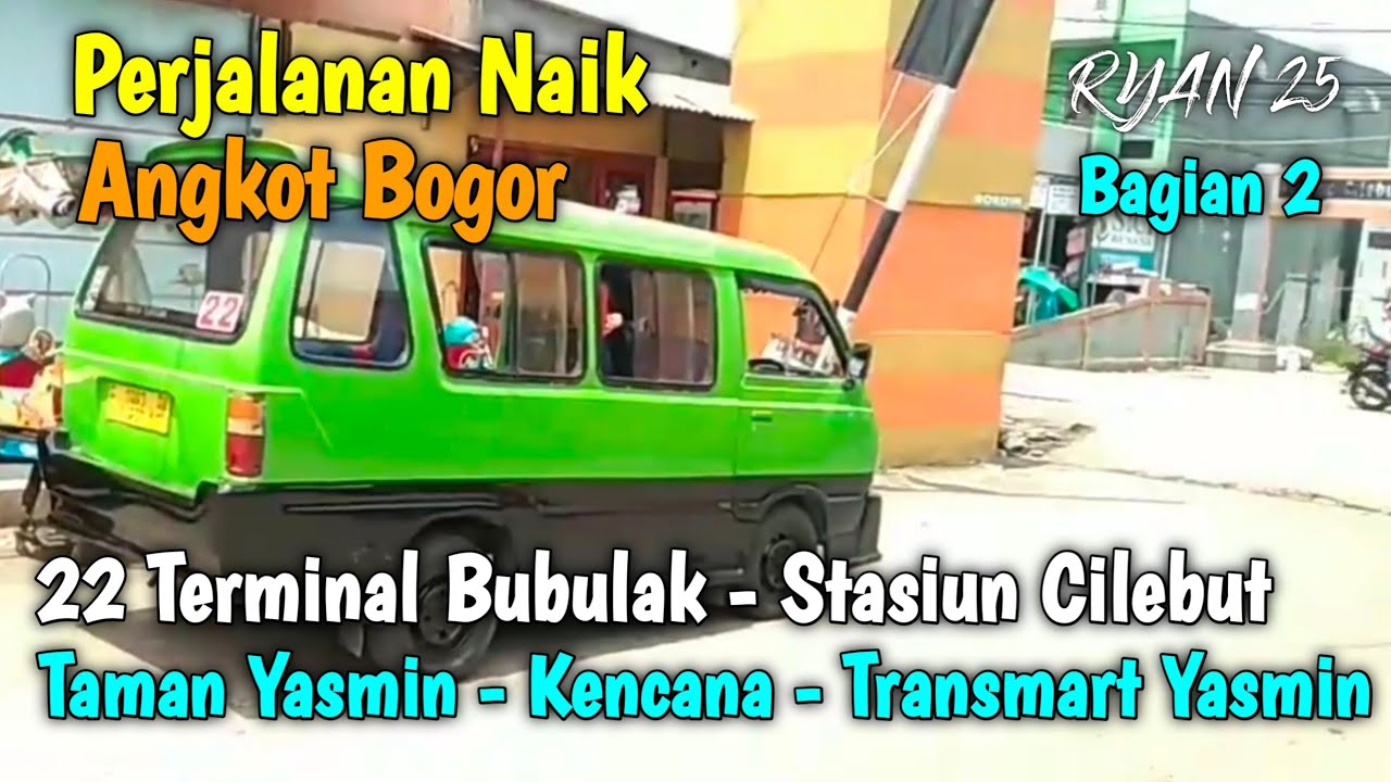 Trip Angkot Bogor 22 Terminal Bubulak - Stasiun Cilebut (Kencana - Kukupu) Bagian 2