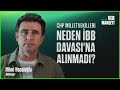 Bazı CHP Milletvekilleri Neden İBB Davası Na Alınmadı Hilmi Hacaloğlu Bildiriyor VerManşeti