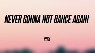Never Gonna Not Dance Again - P!nk (Lyrics Version) 🥂
