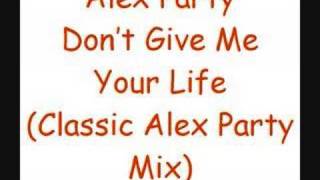 Alex Party - Don't Give Me Your Life