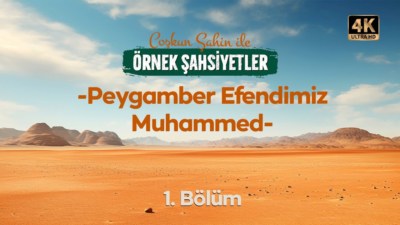 Coşkun Şahin ile Örnek Şahsiyetler - 1. Bölüm: Peygamber Efendimiz Muhammed