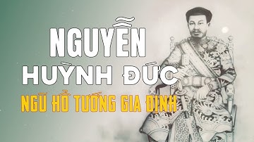 NGUYỄN HUỲNH ĐỨC - Ngũ Hổ Tướng Gia Định - Liệt Truyện