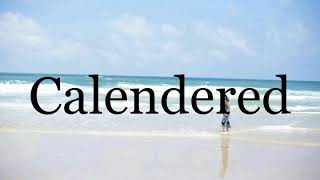 How To Pronounce Calenderedpronunciation Of Calendered