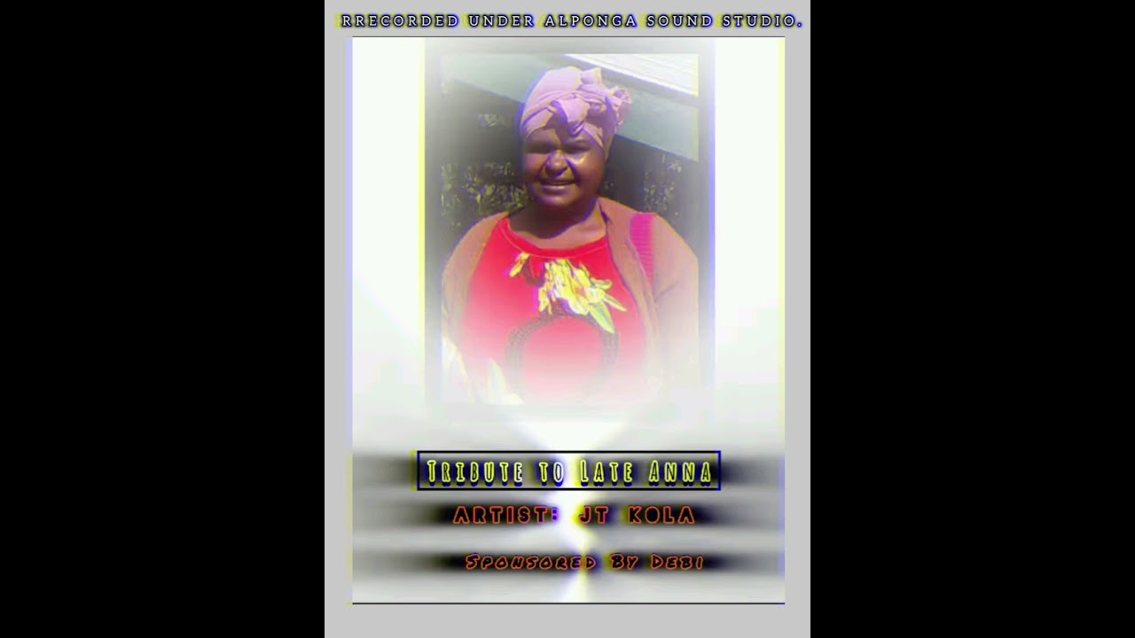 Late Mama Anna - Tribute song by Jt Kola🎶.